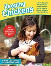 Keeping chickens : a kid's guide to everything you need to know about breeds, coops, behavior, eggs, and more! cover image