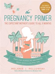 The pregnancy primer : the expectant mother's guide to all 9 months cover image