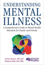 Understanding Mental Illness : A Comprehensive Guide to Mental Health Disorders for Family and Friends cover image