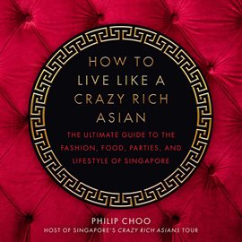 Cover image for How to Live Like a Crazy Rich Asian