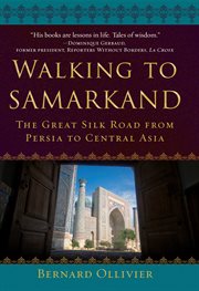 Walking to samarkand. The Great Silk Road from Persia to Central Asia cover image