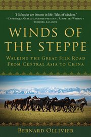 Winds of the steppe : walking the great silk road from central asia to china cover image