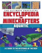 The ultimate unofficial encyclopedia for minecrafters: aquatic. An A–Z Guide to the Mysteries of the Deep cover image
