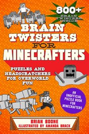 Brain twisters for minecrafters. Puzzles and Headscratchers for Overworld Fun! cover image