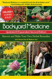 Backyard medicine : harvest and make your own herbal remedies cover image