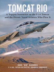 Tomcat rio. A Topgun Instructor on the F-14 Tomcat and the Heroic Naval Aviators Who Flew It cover image