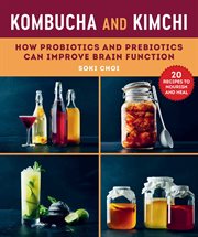 Kimchi and kombucha : how our gut bacteria impacts moods, behavior, and the brain cover image