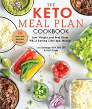 The Keto Meal Plan Cookbook : Lose Weight and Feel Great While Saving Time and Money cover image