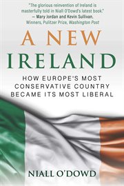 A new ireland. How Europe's Most Conservative Country Became its Most Liberal cover image