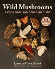 Wild mushrooms : how to find, store, and prepare foraged mushrooms cover image
