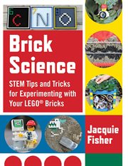 Brick science : STEM tips and tricks for experimenting with your LEGO bricks cover image