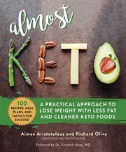 Almost keto. A Practical Approach to Lose Weight with Less Fat and Cleaner Keto Foods cover image