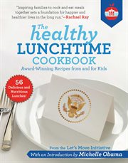 The healthy lunchtime cookbook : award-winning recipes from and for kids cover image