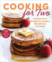 Cooking for two : comfort food recipes for couples, roommates, or friends cover image