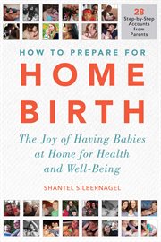 Home birth stories. 25 Honest, Firsthand Accounts from Parents around the World cover image
