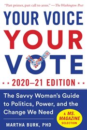 Your voice, your vote : the savvy woman's guide to politics, power, and the change we need cover image