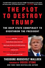 The plot to destroy trump : how the deep state fabricated the Russian dossier to subvert the president cover image