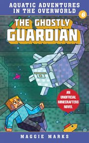 The ghostly guardian : an unofficial minecrafters novel cover image