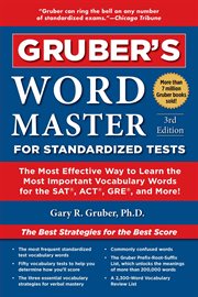 Gruber's Word master for standardized tests : the most effective way to learn the most important vocabulary words for the SAT, ACT, GRE, and more! cover image