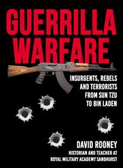 Guerrilla warfare. Insurgents, Rebels, and Terrorists from Sun Tzu to Bin Laden cover image