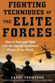 Fighting techniques of the elite forces : how to train and fight like the special operations forces of the world cover image