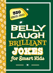 Belly laugh brilliant jokes for smart kids. 350 Genius Jokes! cover image