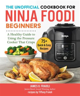 Cover image for The Unofficial Cookbook for Ninja Foodi Beginners