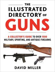 Illustrated Directory of Guns : A Collector's Guide to Over 1500 Military, Sporting, and Antique Firearms cover image