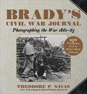 Brady's Civil War journal : photographing the war 1861-1865 cover image