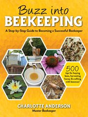 Buzz into beekeeping : a step-by-step guide to becoming a successful beekeeper cover image