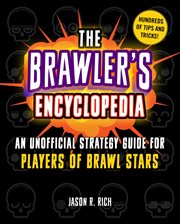 The brawler's encyclopedia : an unofficial strategy guide for players of brawl stars cover image