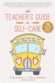 The teacher's guide to self-care : the ultimate cheat sheet for thriving through the school year cover image