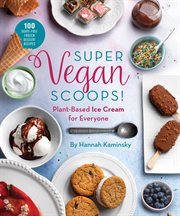 Super vegan scoops! : plant-based ice cream for everyone cover image