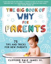 The big book of "why" for parents : 75 tips and tricks for new parents cover image