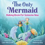 The only mermaid : making room for someone new cover image