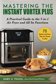 Mastering the instant vortex plus : a practical guide to the 7-in-1 air fryer and all its functions cover image