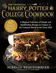 The unofficial harry potter college cookbook : a magical collection of simple and spellbinding recipes to conjure in the common room or the great hall cover image