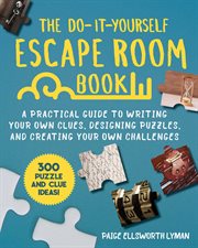 The do-it-yourself escape room book : a practical guide to writing your own clues, designing puzzles, and creating your own challenges cover image