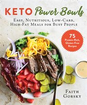 Keto power bowls : easy, nutritious, low-carb, high-fat meals for busy people cover image