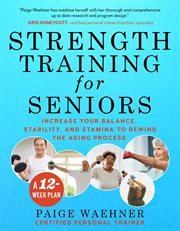 Strength training for seniors. Increase your Balance, Stability, and Stamina to Rewind the Aging Process cover image