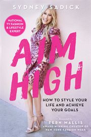 Aim high. How to Style Your Life and Achieve Your Goals cover image