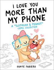 I love you more than my phone. A "Slothilda & Peanut" Comic Collection cover image