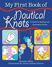 My first book of nautical knots : a li'l sailor's picture guide to sailing and decorative knots cover image