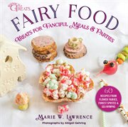 Fairy food. Whimsical Treats for Fanciful Meals and Parties cover image