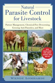 Natural parasite control for livestock : pasture management, growing and harvesting organic anti-parasitics, and more! cover image