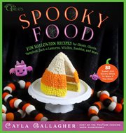 Spooky food : fun Halloween recipes for ghosts, ghouls, vampires, jack-o-lanterns, witches, zombies, and more cover image