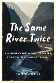 The same river twice : a memoir of dirtbag backpackers, bomb shelters, and bad travel cover image