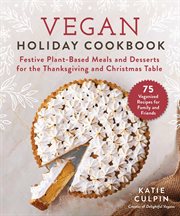 Vegan holiday cookbook : festive plant-based meals and desserts for the thanksgiving and Christmas table cover image