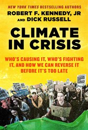 Climate in crisis : who's causing it, who's fighting it, and how we can reverse it before it's too late cover image