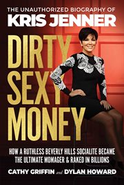 Dirty Sexy Money : The Unauthorized Biography of Kris Jenner cover image